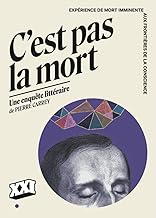 C'est pas la mort: Expérience de mort imminente, aux frontières de la conscience