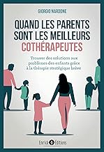 Quand les parents sont les meilleurs cothérapeutes: Trouver des solutions aux problèmes des enfants grâce à la thérapie stratégique brève