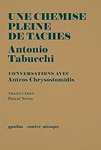 Une chemise pleine de taches: Conversation entre Antonio Tabucchi & son traducteur Anteos Chrysostomidis