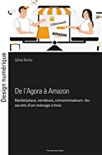 De l'Agora à Amazon: Marketplaces, vendeurs, consommateurs : les clés d'un ménage à trois harmonieux