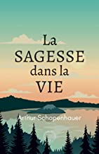 La Sagesse dans la vie: Maximes choisies