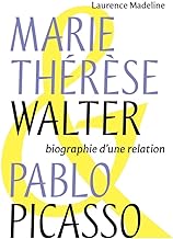 Marie-Thérèse Walter & Pablo Picasso: Biographie d'une relation