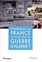 Pourquoi la France a-t-elle fait la guerre d'Algérie