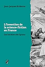 L’invention de la science-fiction en France: Les héritiers de Cyrano: 10