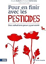 Pour en finir avec les pesticides: Des solutions pour y parvenir