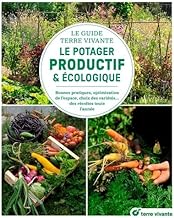 Le guide Terre vivante du potager productif et écologique: Bonnes pratiques, optimisation de l'espace, choix des variétés... des récoltes toute l'année