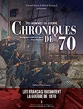 Des hommes en guerre : Chroniques de 70: Témoignages inédits sur la guerre franco-allemande et la Commune (1870-1871), conservés au Service historique de la Défense