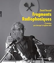 Fragments Radiophoniques - 12 entretiens pour interroger le vingtième siècle