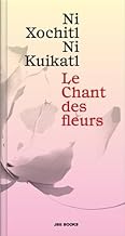 Ni Xochitl Ni Kuikatl: Le Chant des fleurs