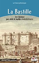 La Bastille. Son histoire par-delà le mythe révolutionnaire: D'après les travaux d'Edmond Biré et de Frantz Funck-Brentano