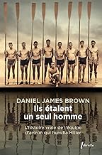 Ils étaient un seul homme: L’histoire vraie de l’équipe d’aviron qui humilia Hitler