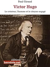 Victor Hugo : Le créateur, l'homme, le citoyen engagé