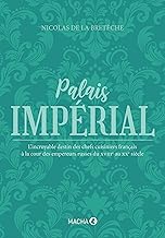 Palais impérial: L’incroyable destin des chefs cuisiniers français à la cour des empereurs russes du XVIIIe au XXe siècle. Préface de Jean Tulard.