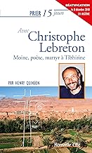 Prier 15 jours avec Christophe Lebreton: Moine, poète, martyr à Tibhirine