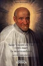 Saint Vincent de Paul (1581-1660), le miséricordieux: Sa vie, son oeuvre