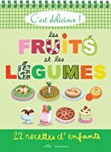 Les fruits et les légumes: 22 recettes d'enfants
