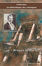 Bruges-la-Morte - Georges Rodenbach - Collection La bibliothèque des classiques: Texte intégral