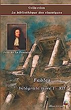 Fables - Jean de La Fontaine - Intégrale livre I - XII - Collection La bibliothèque des classiques: Texte intégral