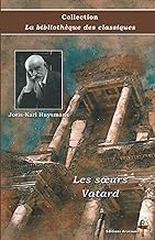 Les sœurs Vatard - Joris-Karl Huysmans - Collection La bibliothèque des classiques - Éditions Ararauna: Texte intégral