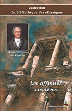 Les affinités électives - Johann Wolfgang von Goethe - Collection La bibliothèque des classiques - Éditions Ararauna: Texte intégral