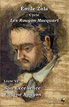 Son Excellence Eugène Rougon - Émile Zola : Cycle Les Rougon-Macquart - Livre VI - Éditions Ararauna: Texte intégral