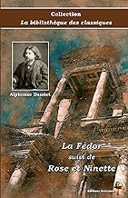La Fédor suivi de Rose et Ninette - Alphonse Daudet - Collection La bibliothèque des classiques - Éditions Ararauna: Texte intégral