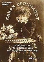 Sarah Bernhardt: L’influenceuse de la Belle Epoque ou l’imaginaire du mensonge