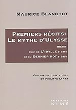 Premiers récits: le Mythe d’Ulysse: suivi de L’Idylle (1936) et du Dernier Mot (1935)