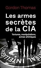 Les armes secrètes de la CIA: Tortures, manipulations et armes chimiques