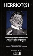 Herriot(s): Edouard Herriot à travers les filtres du théâtre, des apostrophes et des évocations nostalgiques... en commémoration du 150e anniversaire de sa naissance