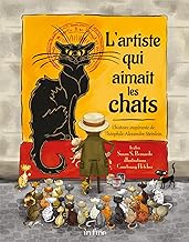 L'artiste qui aimait les chats: L'histoire inspirante de Théophile-Alexandre Steinlein