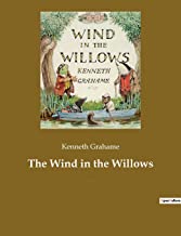 The Wind in the Willows: A children's book by the British novelist Kenneth Grahame, focusing on four anthropomorphised animals