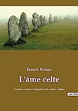 L'âme celte: Doctrines, mythes et légendes de la culture celtique