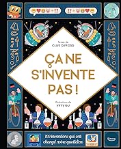 Ca ne s'invente pas !: 100 INVENTIONS QUI ONT CHANGÉ NOTRE QUOTIDIEN