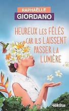 Heureux les feles car ils laissent passer la lumiere: Heureux les fêlés car ils laissent passer la lumière