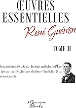 Oeuvres essentielles de René Guénon - Tome II: Le symbolisme de la Croix - Les états multiples de l'Être - Aperçus sur l'ésotérisme chrétien - Symboles de la science sacrée