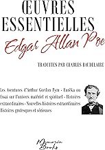 Oeuvres essentielles d'Edgar Allan Poe: Traduites par Charles Baudelaire : Les Aventures d'Arthur Gordon Pym - Eurêka ou essai sur l'univers matériel ... - Histoires grotesques et sérieuses