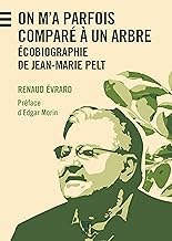 On m'a parfois comparé à un arbre: Ecobiographie de Jean-Marie Pelt