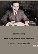 Der Kampf mit dem Dämon: Hölderlin - Kleist - Nietzsche