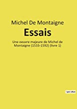 Essais: Une oeuvre majeure de Michel de Montaigne (1533-1592) (livre 1)