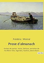 Prose d'almanach: Gerbes de contes. récits, fabliaux, sornettes de ma Mère l'Oie, légendes, facéties, devis divers