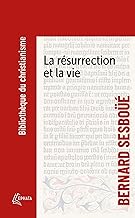 La résurrection et la vie