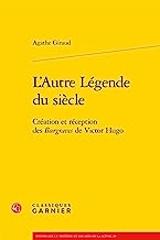 L'autre légende du siècle: Création et réception des burgraves de Victor Hugo