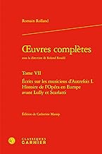 Oeuvres complètes. tome vii - ecrits sur les musiciens d'autrefois i. histoire d: ECRITS SUR LES MUSICIENS D'AUTREFOIS I. HISTOIRE DE L'OPÉRA EN EUROPE AVANT LULL