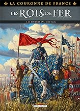 La Couronne de France - Les Rois de fer T01: 1179-1226 : Le Roi de 15 ans