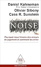 Noise: Ce qui fausse notre jugement et comment l'améliorer