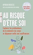 Au risque d'être soi: Explorer les profondeurs de la mémoire du corps et dépasser enfin ses souffrances
