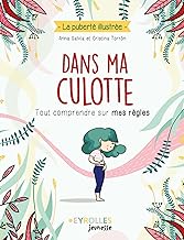 Dans ma culotte: Tout comprendre sur mes règles