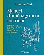 Manuel d'aménagement intérieur: Les conseils d'une architecture pour un agencement sur-mesure