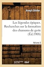 Les légendes épiques. Recherches sur la formation des chansons de geste (Éd.1908)